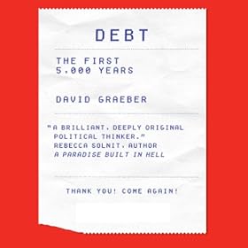 Debt: The First 5,000 Years (Unabridged)