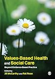 Values-based health & social care : beyond evidence-based practice