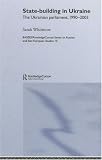State Building in Ukraine: The Ukrainian parliament, 1990-2003 (BASEES/Routledge Series on Russian and East European Studies)