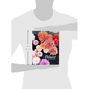 The Flower Workshop: Lessons in Arranging Blooms, Branches, Fruits, and Foraged Materials