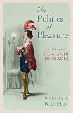 The Politics of Pleasure: A Portrait of Benjamin Disraeli