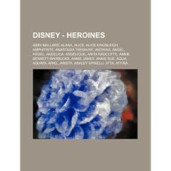 Disney - Heroines: Abby Mallard, Alana, Alice, Alice Kingsleigh, Amphitrite, Anastasia Tremaine, Andrina, Angel, Angel, Angelica, Angeliq