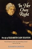 In Her Own Right: The Life of Elizabeth Cady Stanton