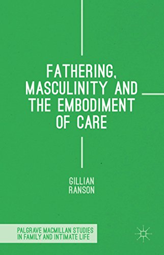 Fathering, Masculinity and the Embodiment of Care (Palgrave Macmillan Studies in Family and Intimate Life)