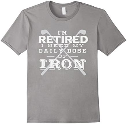 Men's I'm Retired I need my daily dose of Iron - Funny Golf Golfer 2XL Slate