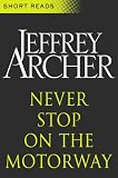 from Jeffrey ARCHER Never Stop on the Motorway (Short Reads)