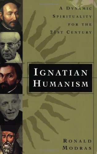 Ignatian Humanism: A Dynamic Spirituality for the Twenty-First Century