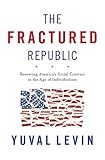 The Fractured Republic: Renewing America’s Social Contract in the Age of Individualism