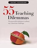 55 Teaching Dilemmas: Ten Powerful Solutions to Almost Any Classroom Challenge Kathy Paterson