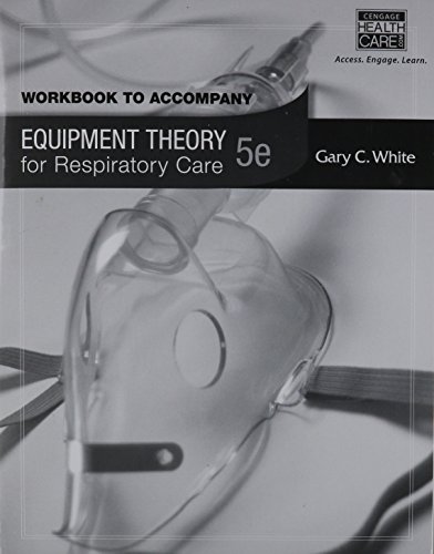Workbook for White's Equipment Theory for Respiratory Care, 5th
