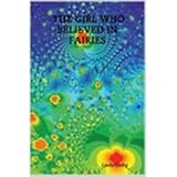THE GIRL WHO BELIEVED IN FAIRIES