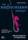 Die Haifischzahnstrategie: Aff&auml;renmanagement f&uuml;r Single-M&auml;nner - Hannes Fehr