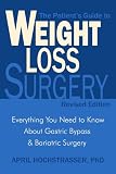 The Patients Guide to Weight Loss Surgery, Revised Edition: Everything You Need to Know About Gastric Bypass and Bariatric Surgery