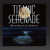 Titanic Serenade : Music from an Age of Elegance
