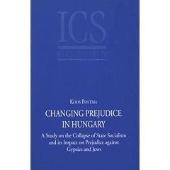 Changing Prejudice in Hungary: Study in the Collapse of State Socialism and Its Impact on Prejudice Against Gypsies and Jews (ICS Dissertation Series)