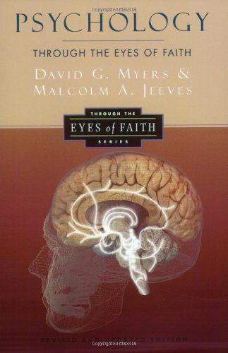 Psychology Through the Eyes of Faith [Paperback] [2002] (Author) David G., PhD Myers, Malcolm A. Jeeves, Nicholas Wolterstorff