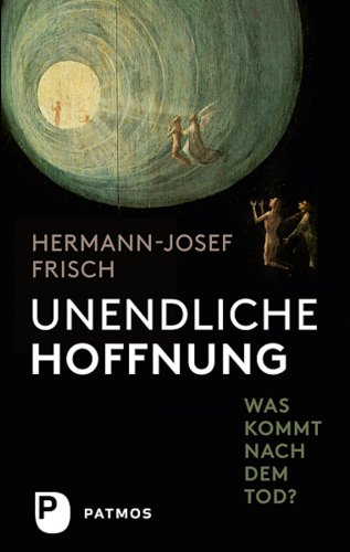 Unendliche Hoffnung: Was kommt nach dem Tod? (German Edition)