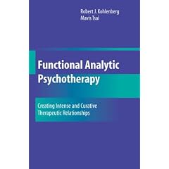 Functional Analytic Psychotherapy: Creating Intense and Curative Therapeutic Relationships