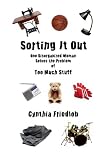 Sorting It Out: One Disorganized Woman Solves the Problem of Too Much Stuff