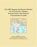 The 2007 Import and Export Market for Provitamin, Vitamin Intermixtures, and Natural Concentrates in India