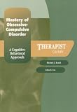 Mastery of Obsessive-Compulsive Disorder: A Cognitive-Behavioral Approach Therapist Guide (Treatments That Work)