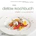 Das Detox-Kochbuch: Entgiften 