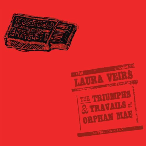 Album Art for Triumphs & Travails of Orphan Mae by Laura Veirs