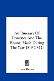 bookshop dordogne An Itinerary of Provence and the Rhone, Made During the Yearan Itinerary of Provence and the Rhone, Made During the Year 1819 (1822) 1819 (1822)   because we all love reading blogs about life in France
