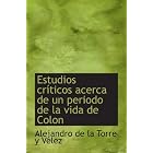 Click here to buy Estudios críticos acerca de un periodo de la vida de Colon (Spanish and Spanish... by Alejandro de la Torre y Velez.