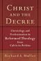 Christ and the Decree: Christology and Predestination in Reformed Theology from Calvin to Perkins