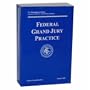 Federal Grand Jury Practice (OLE Litigation Series) (Office of Legal Education)