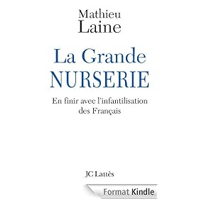 La Grande Nurserie - En finir avec l'infantilisation des Français