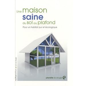 Une maison saine du sol au plafond : pour un habitat pur et �cologique