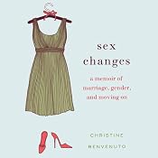 Sex Changes: A Memoir of Marriage, Gender, and Moving On | [Christine Benvenuto]