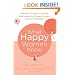 What Happy Women Know: How New Findings in Positive Psychology Can Change Women's Lives for the Better
