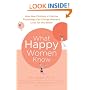 What Happy Women Know: How New Findings in Positive Psychology Can Change Women's Lives for the Better