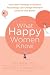  : What Happy Women Know: How New Findings in Positive Psychology Can Change Women's Lives for the Better