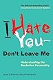 I Hate You--Don't Leave Me: Understanding the Borderline Personality