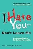 I Hate You--Don't Leave Me: Understanding the Borderline Personality