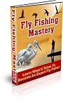 Fly Fishing Mastery: Learn What It Takes To Become An Expert Fly Fisher
