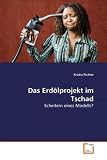 Das Erd�lprojekt im Tschad: Scheitern eines Modells?