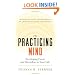 The Practicing Mind: Developing Focus and Discipline in Your Life - Master Any Skill or Challenge by Learning to Love the Process