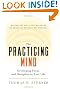 The Practicing Mind: Developing Focus and Discipline in Your Life - Master Any Skill or Challenge by Learning to Love the Process