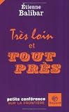 Tr�s loin et tout pr�s