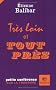 Tr�s loin et tout pr�s