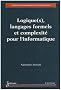 Logique(s), langages formels et complexit� pour l'informatique