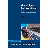 Photovoltaics for Professionals: Solar Electric Systems Marketing, Design and Installation