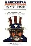 America Is My Home: The Story of Uncle Sam - the Myth, the Man and the Acronym