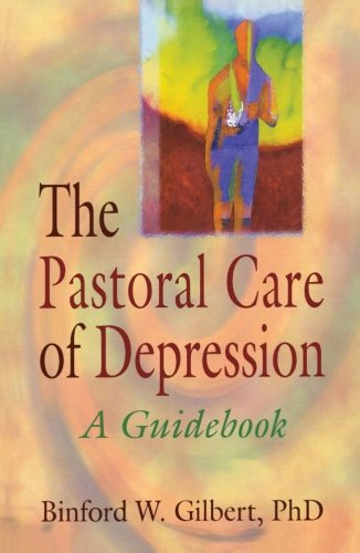 The Pastoral Care of Depression: A Guidebook (Haworth Religion and Mental Health)