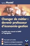 Changer de metier : devenir professeur d'economie-gestion : Le guide pour reussir le CAPET et l'agregation